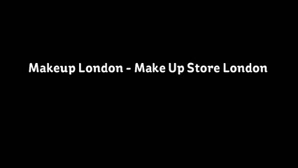Makeup London - Make Up Store London by beautycarefashion.co.uk
