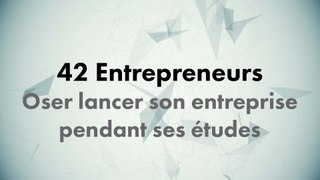 CONF@42 - 42 Entrepreneurs - Pourquoi oser lancer son entreprise pendant ses études