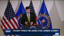 i24NEWS DESK | Trump fires FBI Director James Comey | Wednesday, May 10th 2017