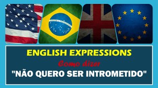 NÃO QUERO SER INTROMETIDO em Inglês | Português HD