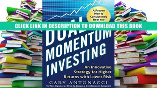 [PDF] Full Download Dual Momentum Investing: An Innovative Strategy for Higher Returns with Lower