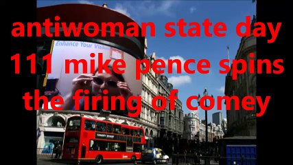 ANTIWOMAN STATE day 111 pence spins the firing of comey
