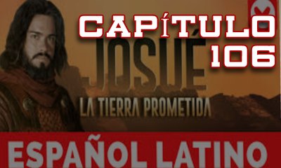 Josue y la Tierra Prometida Español capitulo 106