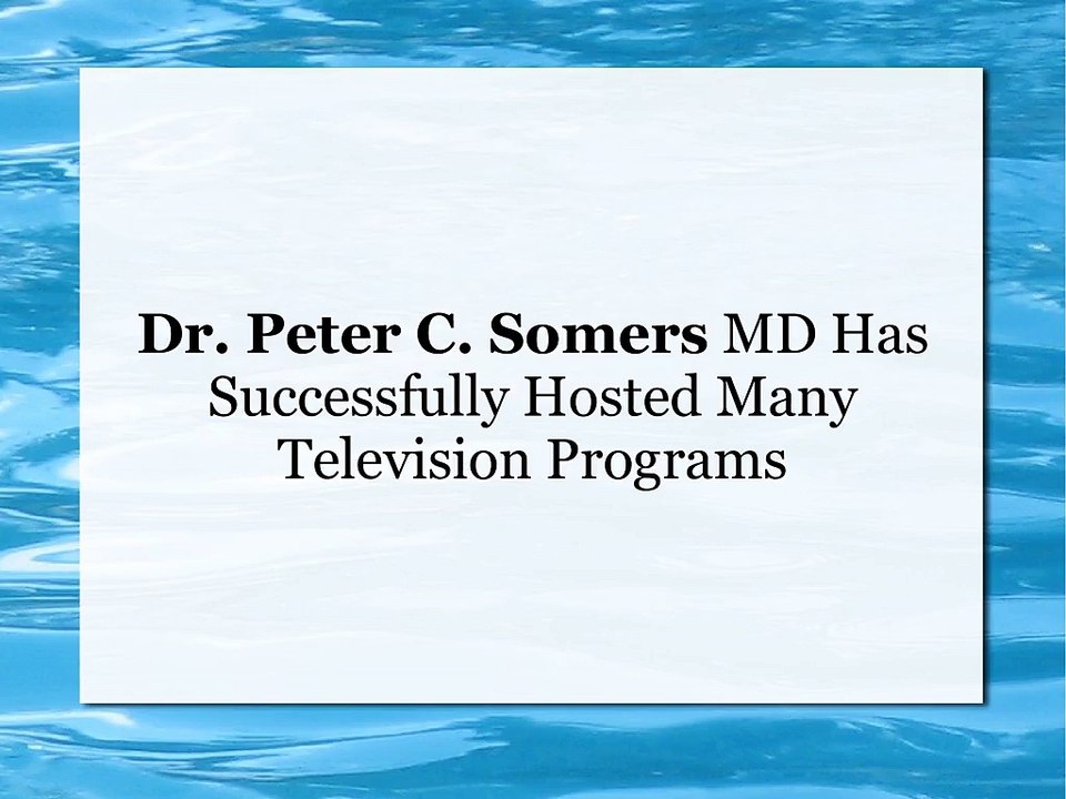 Dr. Peter C. Somers MD Has Successfully Hosted Many Television Programs