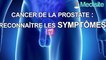 Cancer de la prostate : reconnaître les symptômes