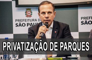 João Doria anuncia inicio de processo para concessão de parques municipais - Privatização