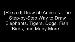 [!B.e.s.t] Draw 50 Animals: The Step-by-Step Way to Draw Elephants, Tigers, Dogs, Fish, Birds, and Many More... R.A.R