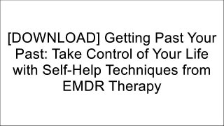 [Ebook] Getting Past Your Past: Take Control of Your Life with Self-Help Techniques from EMDR Therapy T.X.T
