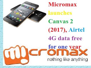 Micromax ने लॉन्च किया Canvas 2 (2017