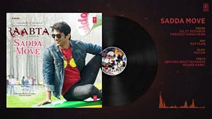 Raabta- Sadda Move Audio Song - Sushant Rajput, Kriti Sanon - Pritam - Diljit Dosanjh - Raftaar