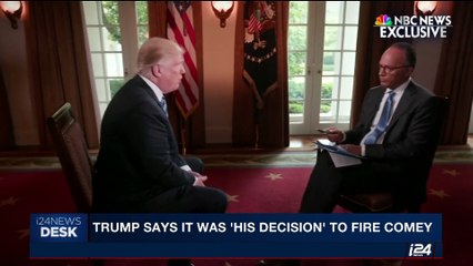 i24NEWS DESK | Trump says it was 'his decision' to fire Comey | Thursday, May 11th 2017