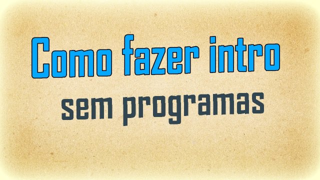 Como fazer uma intro para seu canal sem programas - PT-BR-2017