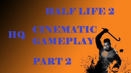 Half Life 2 HQ Cinematic Gameplay - Part 2
