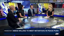 PERSPECTIVES | Abbas willing to meet Netanyahu in peace push | Thursday, May 11th 2017