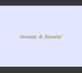Momenti di Sincerita'