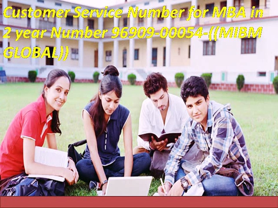 Customer Service Number for MBA in 2 year Number 96909-00054-((MIBM GLOBAL))
