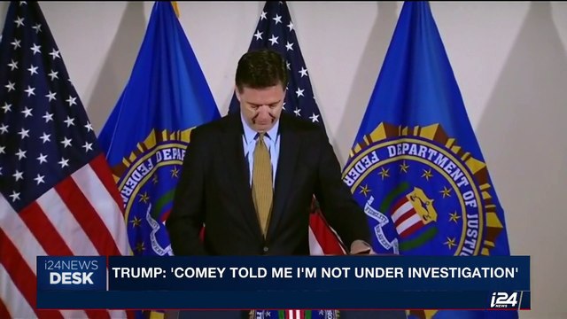 i24NEWS DESK | Trump: 'Comey told me I'm not under investigation' | Friday, May 12th 2017