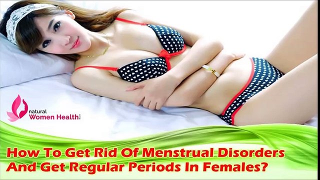How To Get Rid Of Menstrual Disorders And Get Regular Periods In Females?
