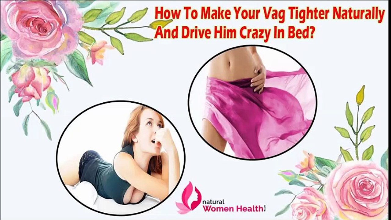 How To Make Your Vag Tighter Naturally And Drive Him Crazy In Bed?
