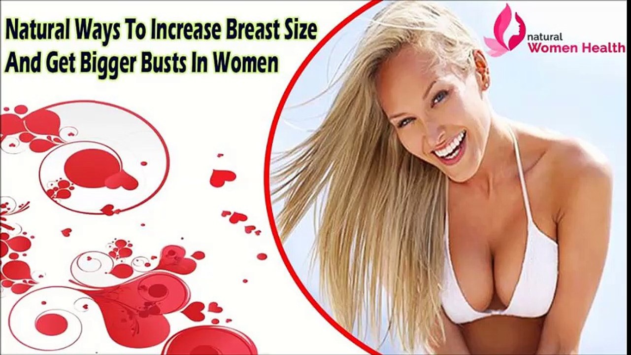 Natural Ways To Increase Breast Size And Get Bigger Busts In Women