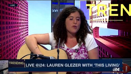TRENDING | Live@i24: Lauren Glezer with 'This Living' | Friday, May 12th 2017