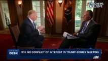i24NEWSDESK | WH : no conflict interest in the Trump - Comey meeting  | Friday , May 12th 2017