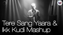 Tere Sang Yaara & Ikk Kudi Mashup | Rustom | Udta Punjab | Mihir Joshi [FULL HD]