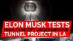 Elon Musk tests high-concept underground tunnel project in LA