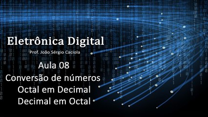 Aula 08 - Conversão de números Decimais para Octais e Octais para Decimais.