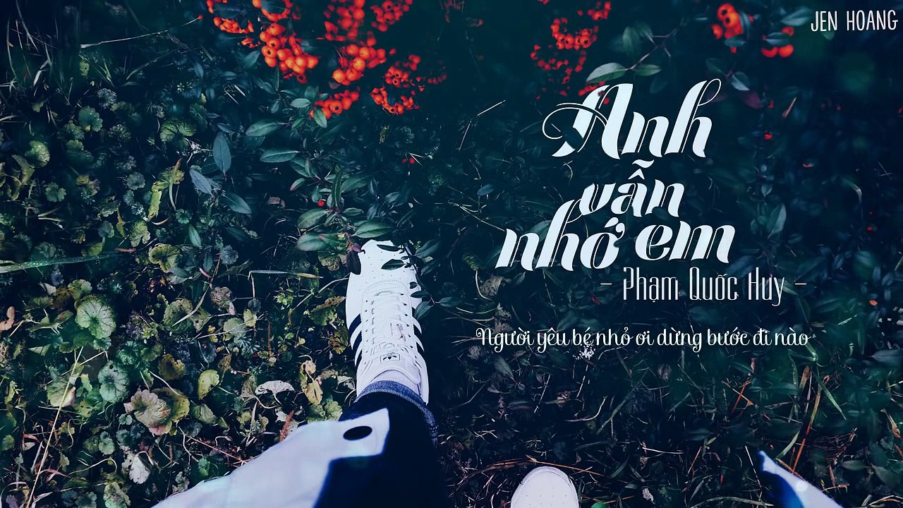 [Lyrics] Anh Vẫn Nhớ Em - Phạm Quốc Huy ( Ost Zippo, Mù Tạt và Em)