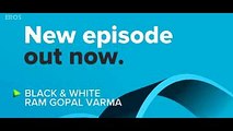 Catch Ram Gopal Varma on Black & White - The Interview