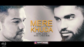 Mere Khuda ( Full Audio Song ) - Akhil - Bob - Latest Punjabi video Hd  Song 2017
