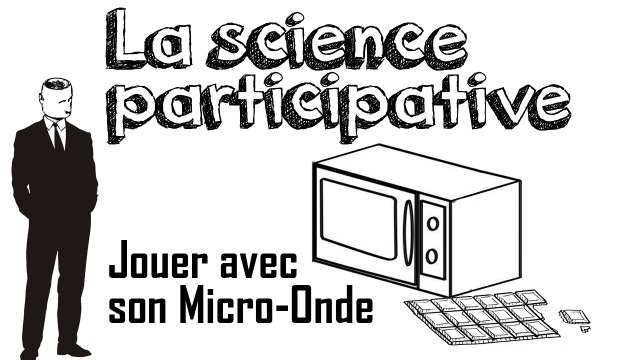 Ep09 La science participative (Jouons avec le Micro-Onde)