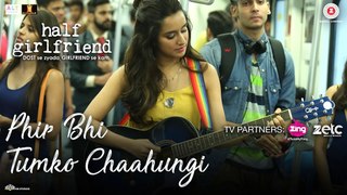 Phir Bhi Tumko Chaahungi - Half Girlfriend - Shraddha Kapoor - Mithoon  2017