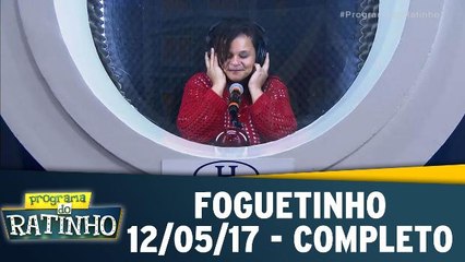 Foguetinho - 12.05.17 - Completo