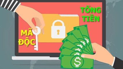 Mã độc tống tiền (ransomware) là gì? Cách lây lan thế nào? Phòng chống ra sao?