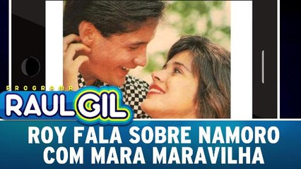 Roy fala sobre namoro com Mara Maravilha
