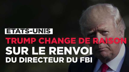 Trump change de raison sur le renvoi du directeur du FBI