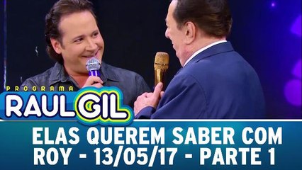 Elas Querem Saber com Roy - Parte 1 - 13.05.17