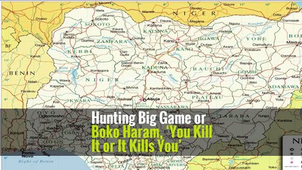 Hunting Big Game or Boko Haram, ‘You Kill It or It Kills You’