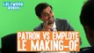 Patron VS Employé - Le making of