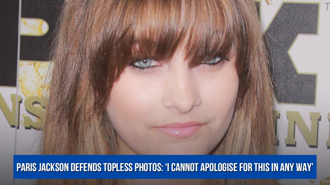 Paris Jackson defends topless photos: ‘I cannot apologise for this in any way’