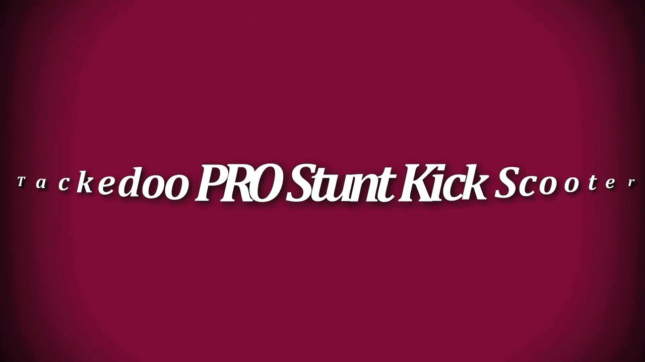 Tackedoo PRO Stunt Kick Scooter 2017 -- Best Kick Scooter