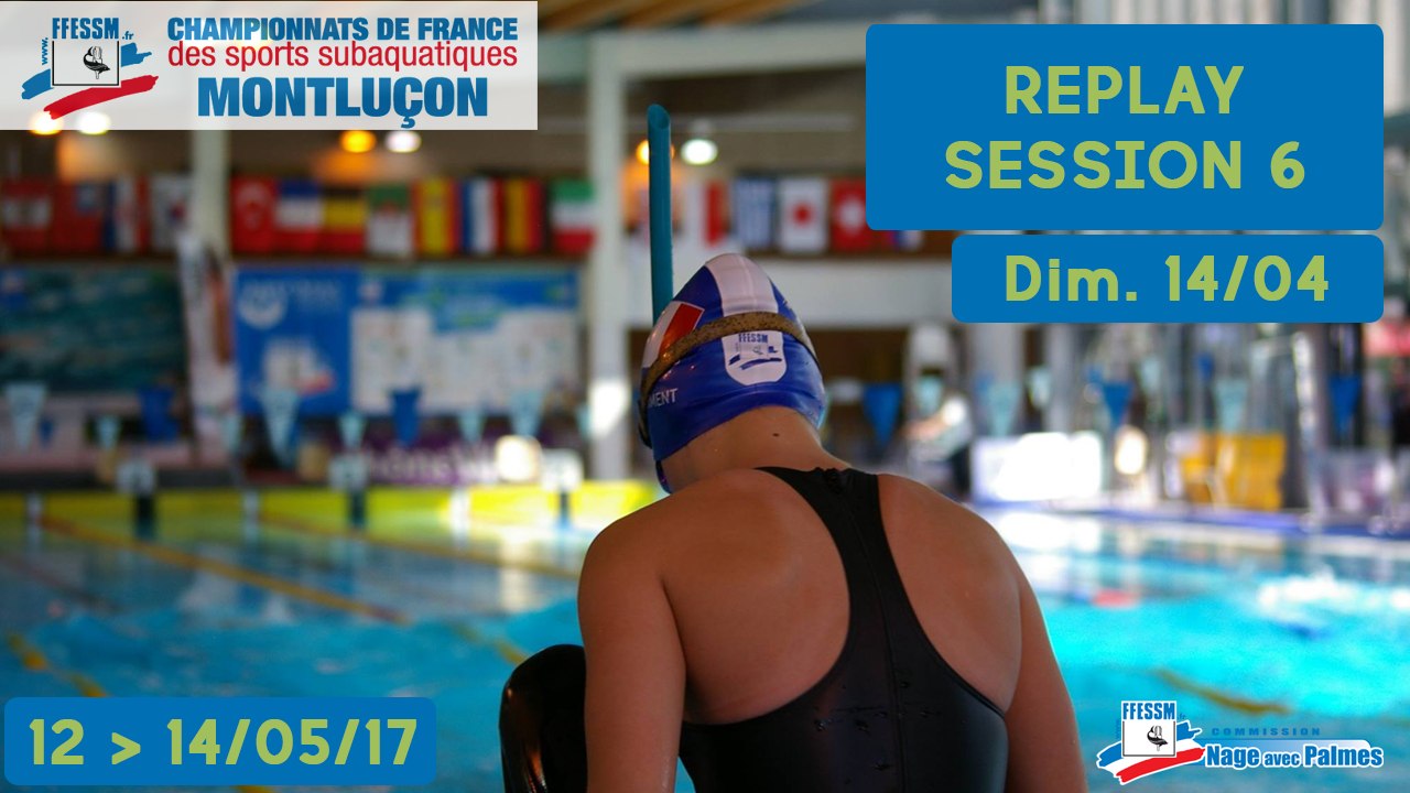 JOUR 3, SESSION 6, PARTIE 2 - CHAMPIONNATS DE FRANCE FFESSM - NAGE AVEC PALMES - MONTLUÇON 2017