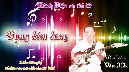 Vọng Kim Lang- Văn Hải (Kênh Đờn ca tài tử)