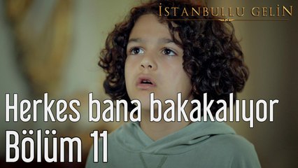İstanbullu Gelin 11. Bölüm Herkes Bana Bakakalıyor
