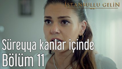 İstanbullu Gelin 11. Bölüm Süreyya Kanlar İçinde - Dailymotion Video