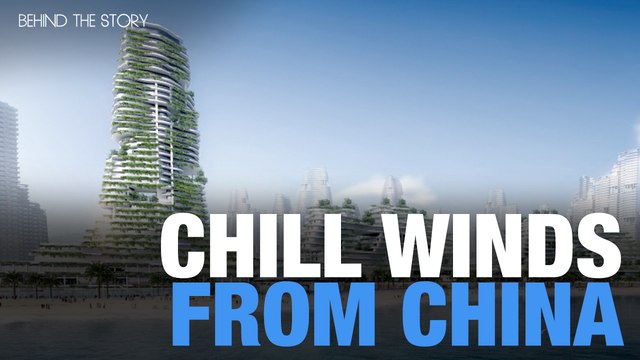 BEHIND THE STORY: Chill winds from China