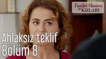 Fazilet Hanım ve Kızları 8. Bölüm Ahlaksız Teklif