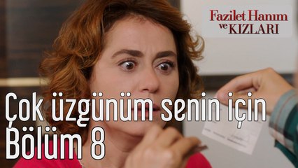 Fazilet Hanım ve Kızları 8. Bölüm Çok Üzgünüm Senin İçin